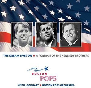 Dream Lives On: A Portrait Of The Kennedy Brothers , Boston Pops Orchestra