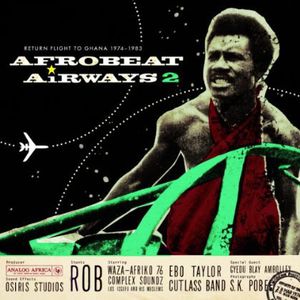 Afrobeat Airways 2: Return Flight to Ghana 1974-83 