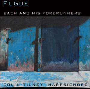 Bach & His Forerunners , Colin Tilney