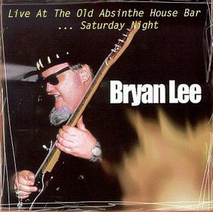 Live at the Old Absinthe House Bar 2: Saturday , Bryan Lee