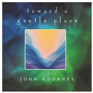 Toward A Gentle Place , John Adorney