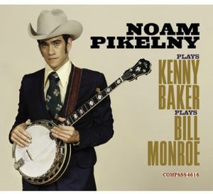 Noam Pikelny Plays Kenny Baker Plays Bill Monroe , Noam Pikelny