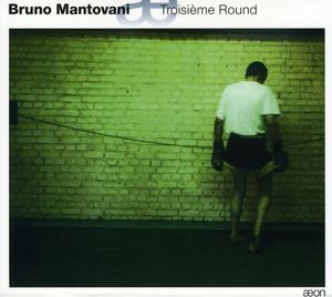 Troisieme Round , Bruno Mantovani