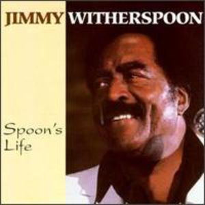 Spoon's Life , Jimmy Witherspoon