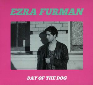 Day of the Dog , Ezra Furman