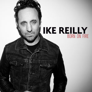 Born on Fire , Ike Reilly