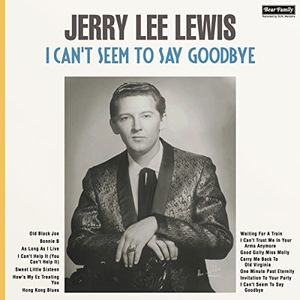 I Can't Seem To Say Goodbye , Jerry Lee Lewis