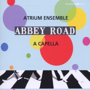 Beatles: Abbey Road , Atrium Vocal Ensemble