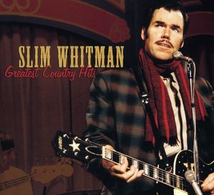 Greatest Country Hits , Slim Whitman