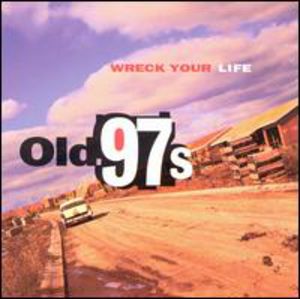 Wreck Your Life , Old 97's