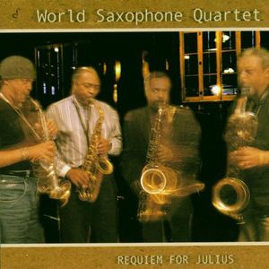 Requiem for Julius , World Saxophone Quartet
