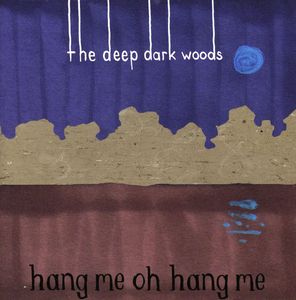 Hang Me Oh Hang Me , The Deep Dark Woods