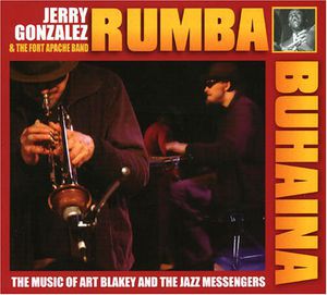 Rhumba Para Buhaina Jerry Gonzalez and Fort Apache Play The Muisc OfArt Blakey , Jerry Gonzalez