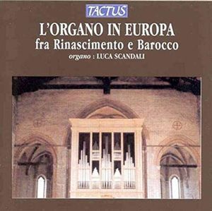 Organ in Europe: Renaissance to Baroque , Luca Scandali