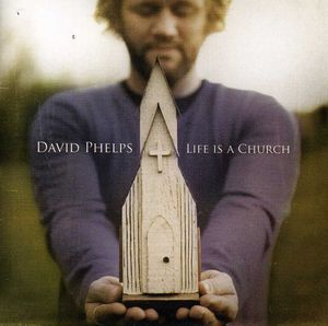 Life Is a Church , David Phelps