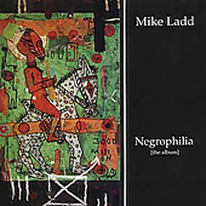 Negrophilia: The Album , Mike Ladd