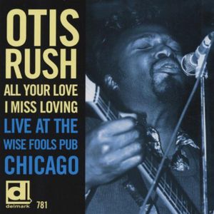 All Your Love I Miss Loving: Live at Wise Fools , Otis Rush