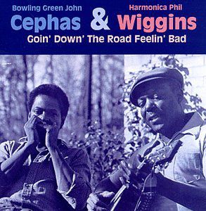 Goin Down the Road Feelin Bad , Cephas & Wiggins