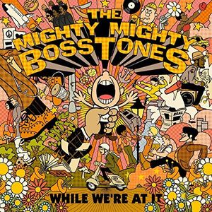 While We're At It , The Mighty Mighty Bosstones