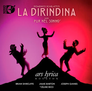 Dirindina and Pur Nel Sonno , Ars Lyrica Houston