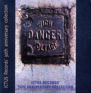High Danger Voltage: Ictus Records 30Th Anniversary Collection , Various Artists