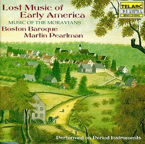 Lost Music of Early America: Music of Moravians , Boston Baroque