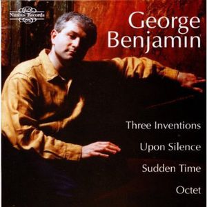 Three Inventions / Upon Silence / Sudden Time , George Benjamin