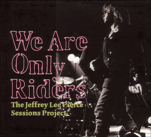We Are Only Riders , Jeffrey Pierce