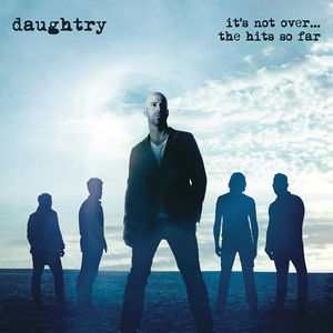 It's Not Over...The Hits So Far , Daughtry