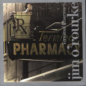 Terminal Pharmacy , Jim O'Rourke