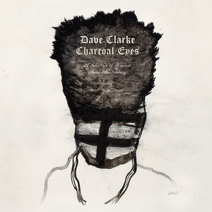 Charcoal Eyes: A Selection of Remixes from Amsterm , Dave Clarke
