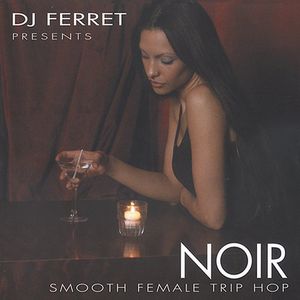 Noir: Smooth Female Trip-Hop , DJ Ferret