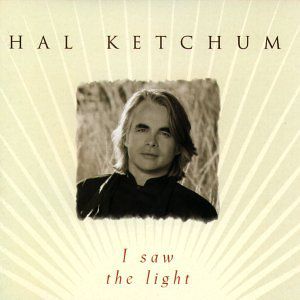 I Saw the Light , Hal Ketchum