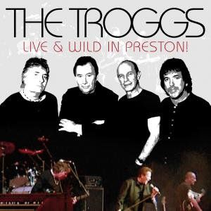 Live and Wild in Preston , Troggs