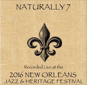 Naturally 7 /    Live At JazzFest 2016 - New Orleans Jazz & Heritage Festival , Naturally 7