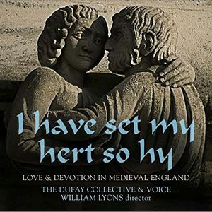 Have Set My Hert So Hy: Love & Devotion in Medieva , Dufay Collective