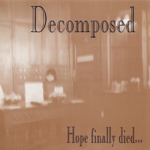 Hope Finally Died , Decomposed