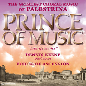Prince of Music: Music of Palestrina , Voices of Ascension