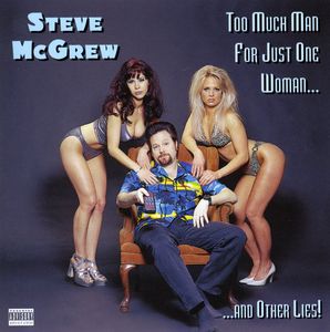Too Much Man for Just One Woman & Other Lies , Steve McGrew