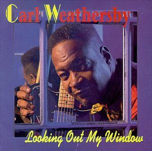 Looking Out My Window , Carl Weathersby