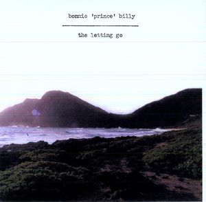 Letting Go , Bonnie Prince Billy
