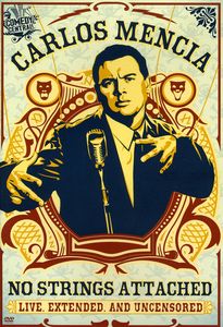 Carlos Mencia: No Strings Attached: Live, Extended, And Uncensored