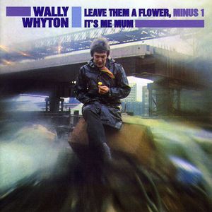 Leave Them A Flower Minus One / It's Me Mum , Wally Whyton