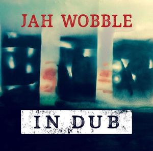In Dub: Deluxe [Import] , Jah Wobble