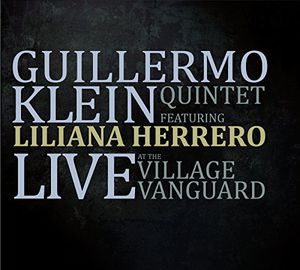 Klein, Guillermo Quintet Featuring Lilia : Live at the Village Vanguard , Guillermo Klein