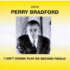 I Ain't Gonna Play No Second Fiddle , Perry Bradford