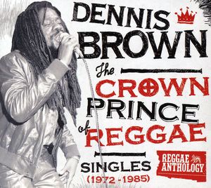 The Crown Prince Of Reggae Singles 1972-1985 [2CD and 1DVD] , Dennis Brown