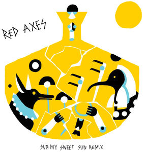 Sun My Sweet Sun Remix , Red Axes