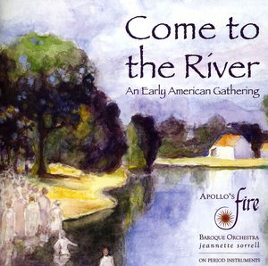 Come to the River: An Early American Gathering , Apollo's Fire