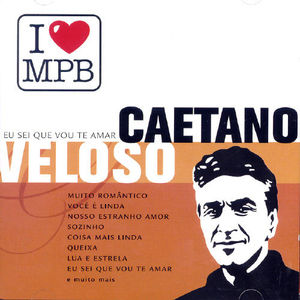 Eu Sei Que Vou Te Amar: I Love MPB [Import] , Caetano Veloso